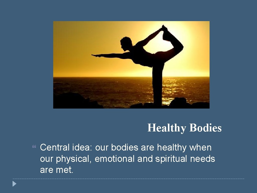 Healthy Bodies Central idea: our bodies are healthy when our physical, emotional and spiritual