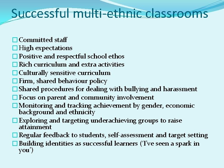 Successful multi-ethnic classrooms �Committed staff �High expectations �Positive and respectful school ethos �Rich curriculum