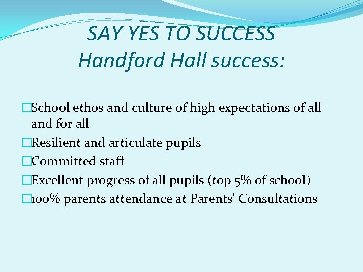 SAY YES TO SUCCESS Handford Hall success: �School ethos and culture of high expectations