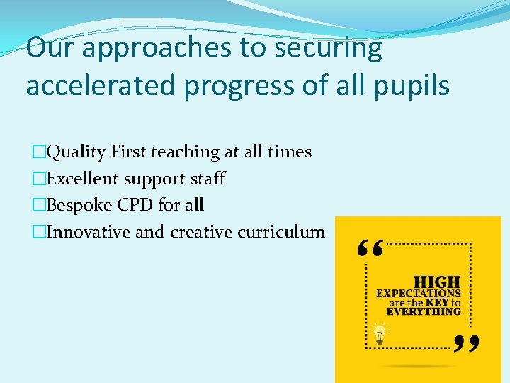 Our approaches to securing accelerated progress of all pupils �Quality First teaching at all