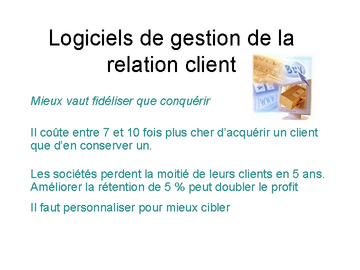 Logiciels de gestion de la relation client Mieux vaut fidéliser que conquérir Il coûte