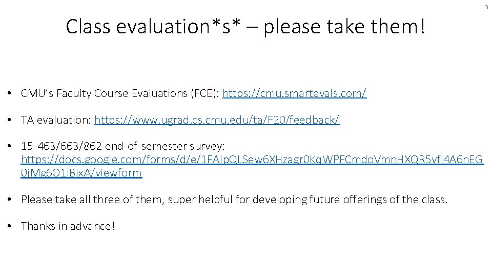 3 Class evaluation*s* – please take them! • CMU’s Faculty Course Evaluations (FCE): https: