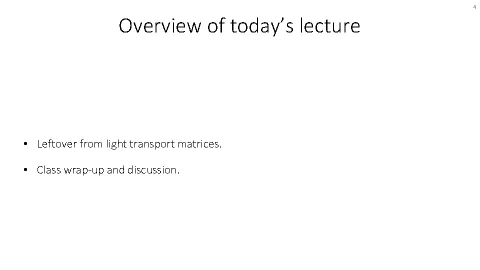 4 Overview of today’s lecture • Leftover from light transport matrices. • Class wrap-up