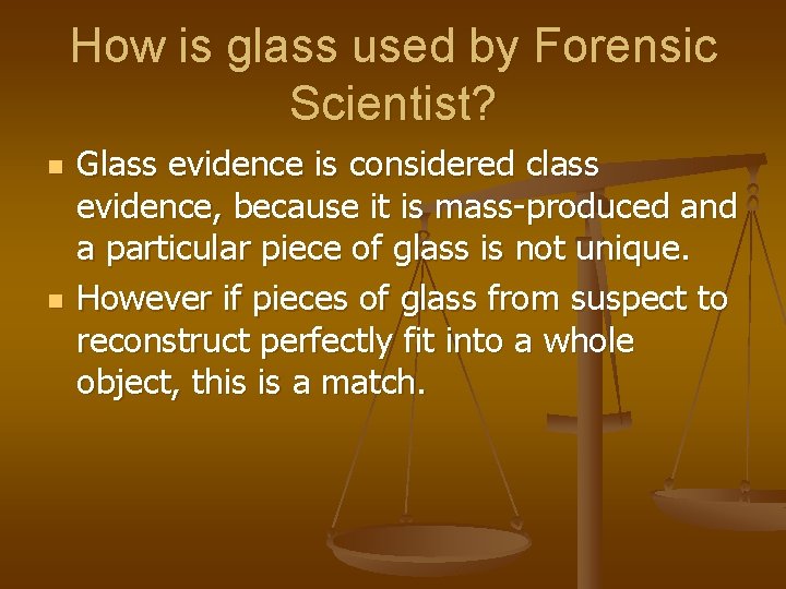 How is glass used by Forensic Scientist? n n Glass evidence is considered class