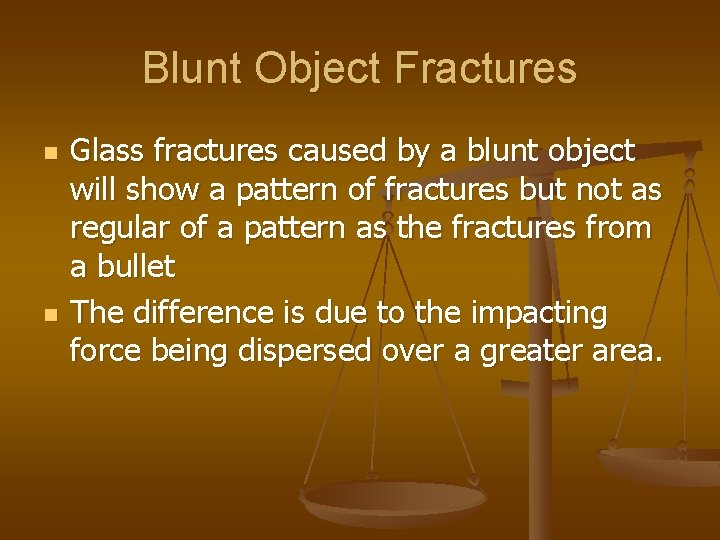 Blunt Object Fractures n n Glass fractures caused by a blunt object will show
