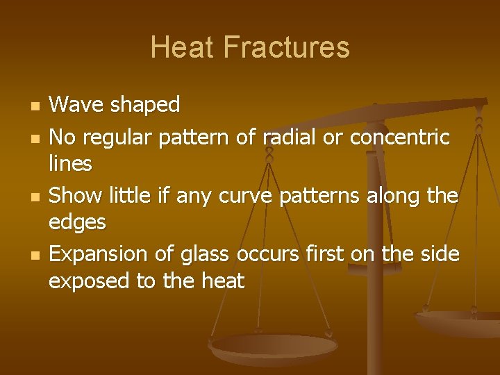 Heat Fractures n n Wave shaped No regular pattern of radial or concentric lines