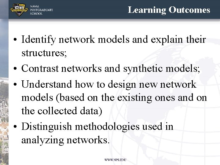 Learning Outcomes • Identify network models and explain their structures; • Contrast networks and