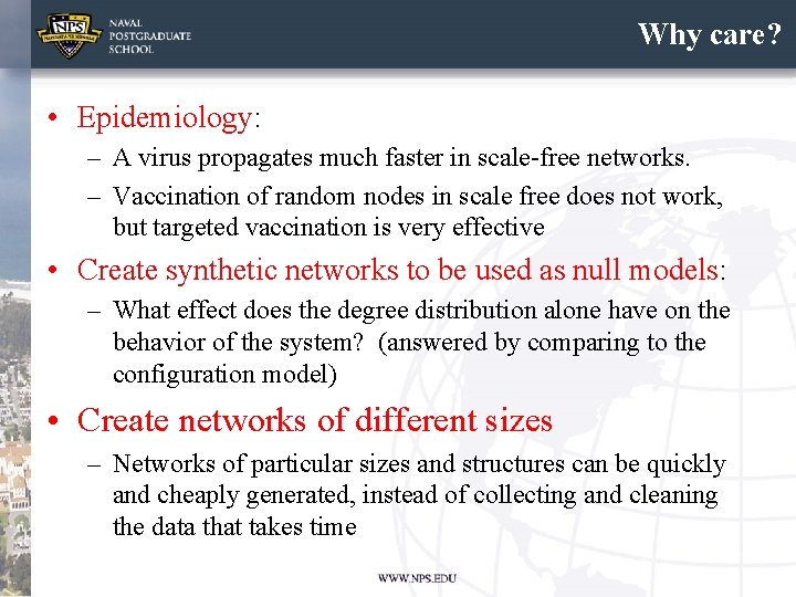 Why care? • Epidemiology: – A virus propagates much faster in scale-free networks. –