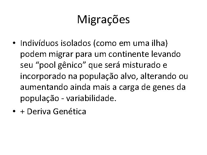 Migrações • Indivíduos isolados (como em uma ilha) podem migrar para um continente levando