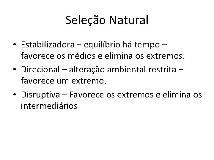 Seleção Natural • Estabilizadora – equilíbrio há tempo – favorece os médios e elimina