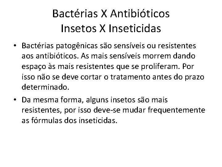 Bactérias X Antibióticos Insetos X Inseticidas • Bactérias patogênicas são sensíveis ou resistentes aos