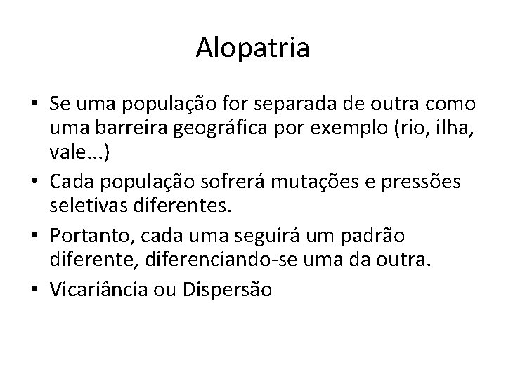 Alopatria • Se uma população for separada de outra como uma barreira geográfica por