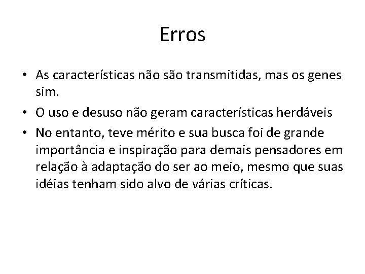 Erros • As características não são transmitidas, mas os genes sim. • O uso