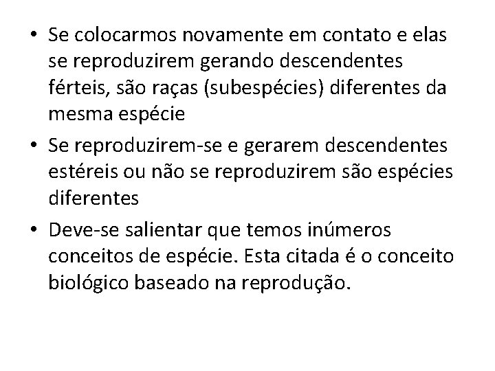  • Se colocarmos novamente em contato e elas se reproduzirem gerando descendentes férteis,