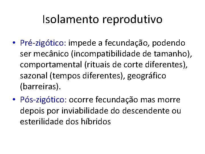 Isolamento reprodutivo • Pré-zigótico: impede a fecundação, podendo ser mecânico (incompatibilidade de tamanho), comportamental