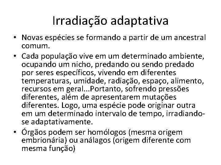 Irradiação adaptativa • Novas espécies se formando a partir de um ancestral comum. •