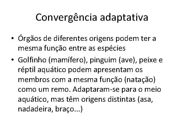 Convergência adaptativa • Órgãos de diferentes origens podem ter a mesma função entre as