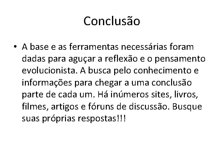 Conclusão • A base e as ferramentas necessárias foram dadas para aguçar a reflexão