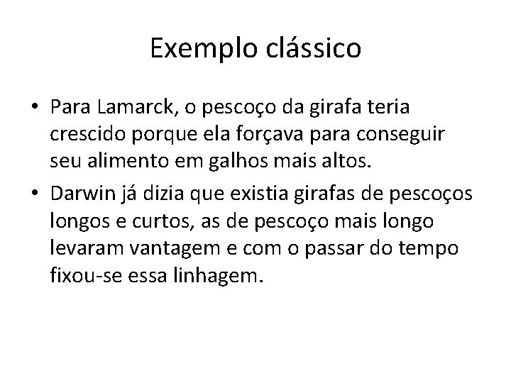 Exemplo clássico • Para Lamarck, o pescoço da girafa teria crescido porque ela forçava