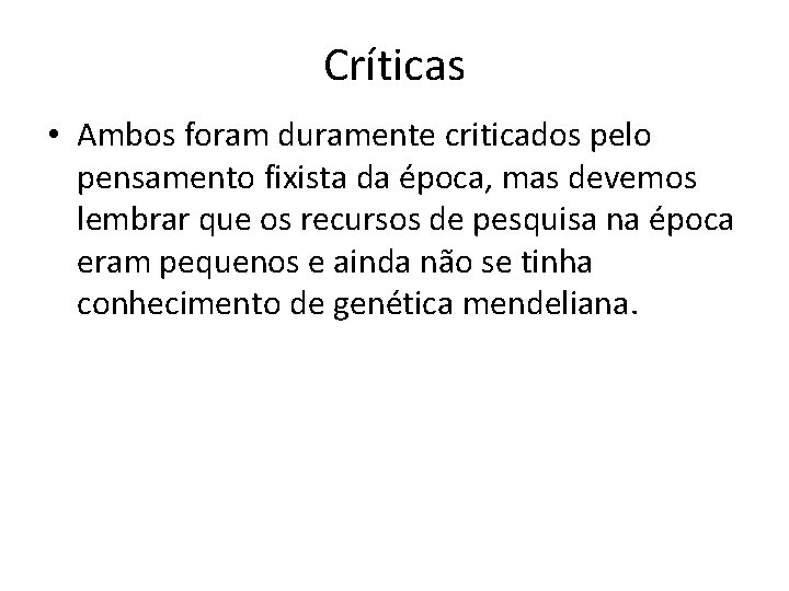 Críticas • Ambos foram duramente criticados pelo pensamento fixista da época, mas devemos lembrar