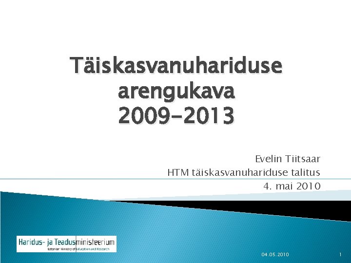 Täiskasvanuhariduse arengukava 2009 -2013 Evelin Tiitsaar HTM täiskasvanuhariduse talitus 4. mai 2010 04. 05.