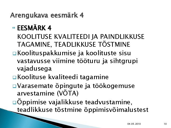 Arengukava eesmärk 4 EESMÄRK 4 KOOLITUSE KVALITEEDI JA PAINDLIKKUSE TAGAMINE, TEADLIKKUSE TÕSTMINE q Koolituspakkumise