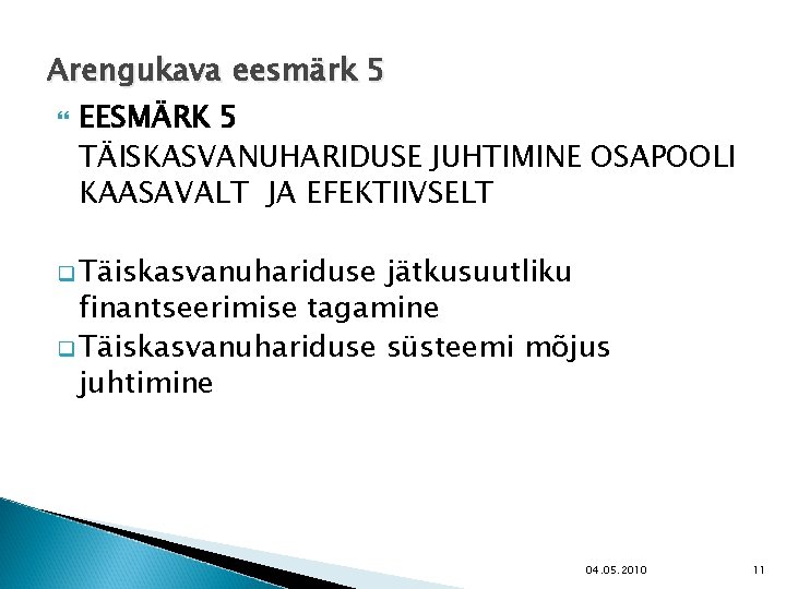 Arengukava eesmärk 5 EESMÄRK 5 TÄISKASVANUHARIDUSE JUHTIMINE OSAPOOLI KAASAVALT JA EFEKTIIVSELT q Täiskasvanuhariduse jätkusuutliku