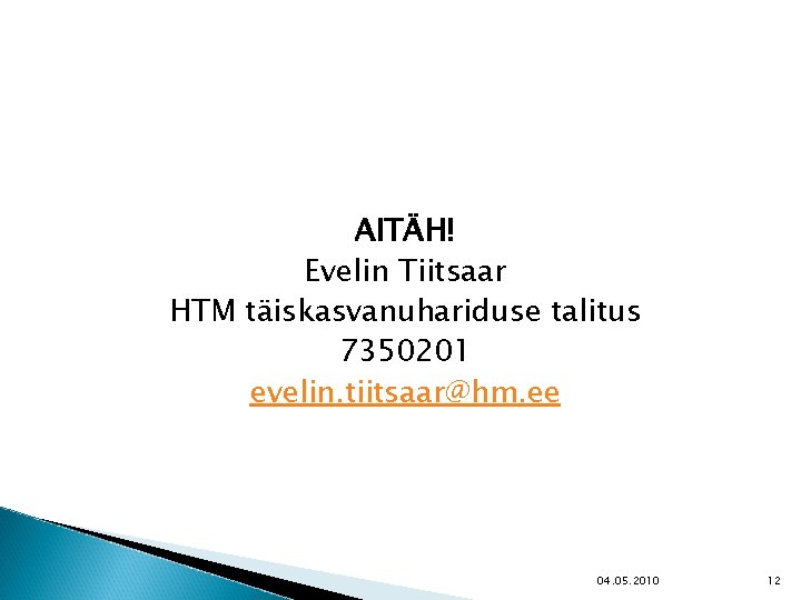 AITÄH! Evelin Tiitsaar HTM täiskasvanuhariduse talitus 7350201 evelin. tiitsaar@hm. ee 04. 05. 2010 12