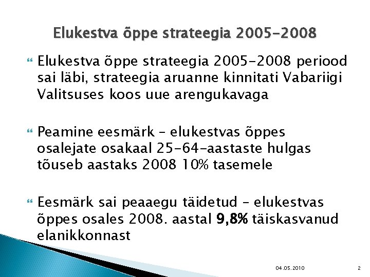 Elukestva õppe strateegia 2005 -2008 Elukestva õppe strateegia 2005 -2008 periood sai läbi, strateegia