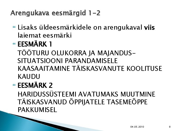 Arengukava eesmärgid 1 -2 Lisaks üldeesmärkidele on arengukaval viis laiemat eesmärki EESMÄRK 1 TÖÖTURU