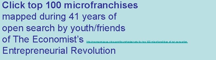 Click top 100 microfranchises mapped during 41 years of open search by youth/friends of