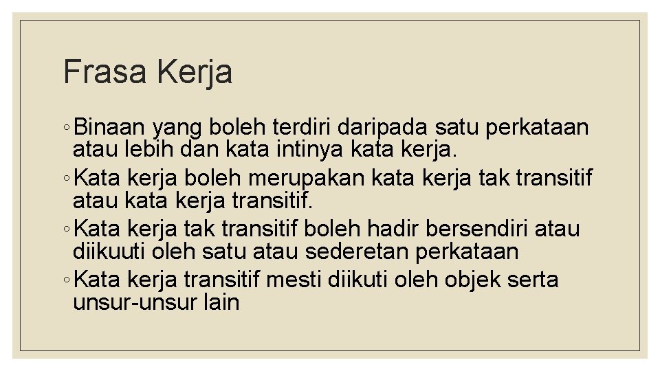 Frasa Kerja ◦ Binaan yang boleh terdiri daripada satu perkataan atau lebih dan kata