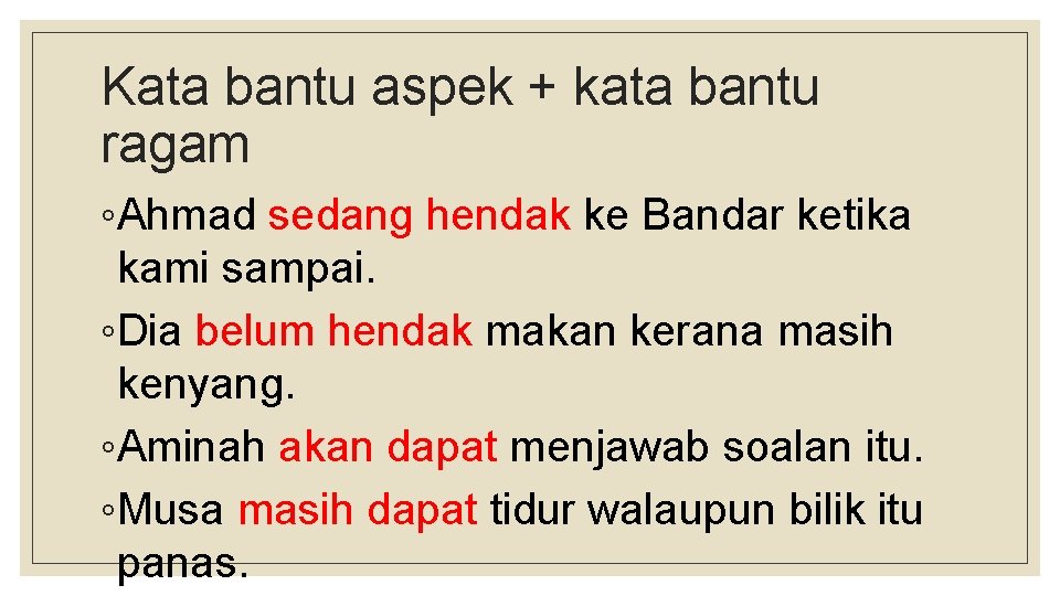 Kata bantu aspek + kata bantu ragam ◦Ahmad sedang hendak ke Bandar ketika kami