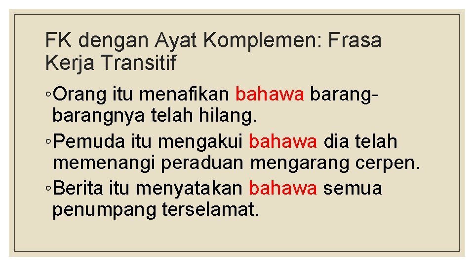 FK dengan Ayat Komplemen: Frasa Kerja Transitif ◦Orang itu menafikan bahawa barangnya telah hilang.