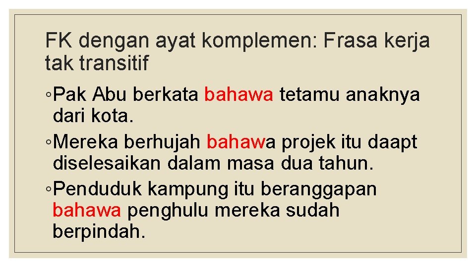 FK dengan ayat komplemen: Frasa kerja tak transitif ◦Pak Abu berkata bahawa tetamu anaknya