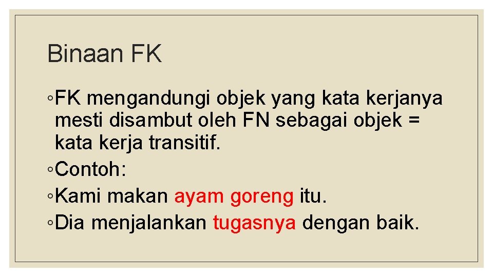 Binaan FK ◦FK mengandungi objek yang kata kerjanya mesti disambut oleh FN sebagai objek