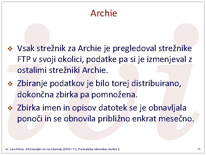 Archie v v v Vsak strežnik za Archie je pregledoval strežnike FTP v svoji