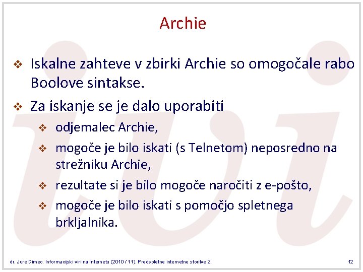 Archie v v Iskalne zahteve v zbirki Archie so omogočale rabo Boolove sintakse. Za