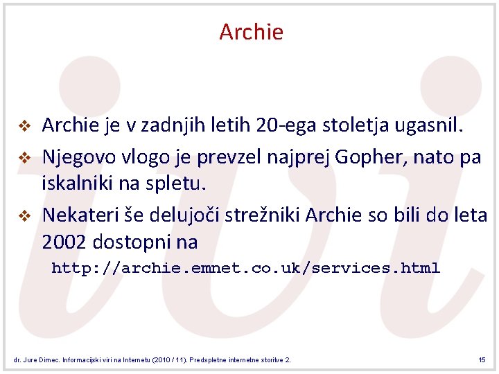 Archie v v v Archie je v zadnjih letih 20 -ega stoletja ugasnil. Njegovo