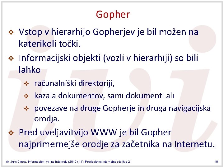 Gopher v v Vstop v hierarhijo Gopherjev je bil možen na katerikoli točki. Informacijski