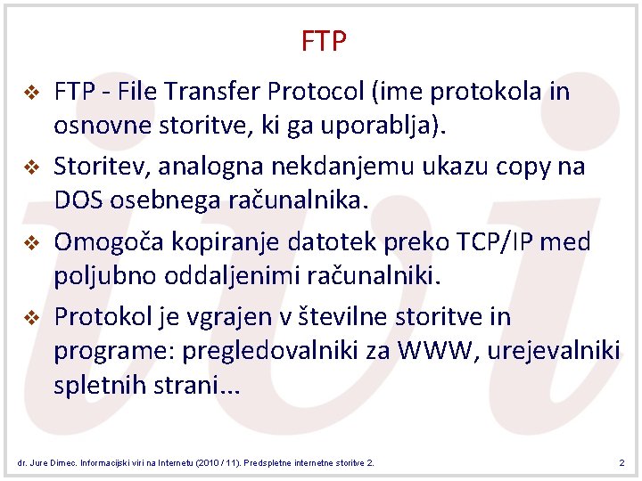 FTP v v FTP - File Transfer Protocol (ime protokola in osnovne storitve, ki