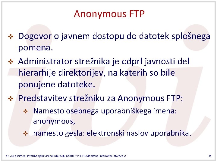 Anonymous FTP v v v Dogovor o javnem dostopu do datotek splošnega pomena. Administrator