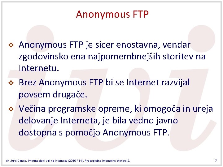 Anonymous FTP v v v Anonymous FTP je sicer enostavna, vendar zgodovinsko ena najpomembnejših