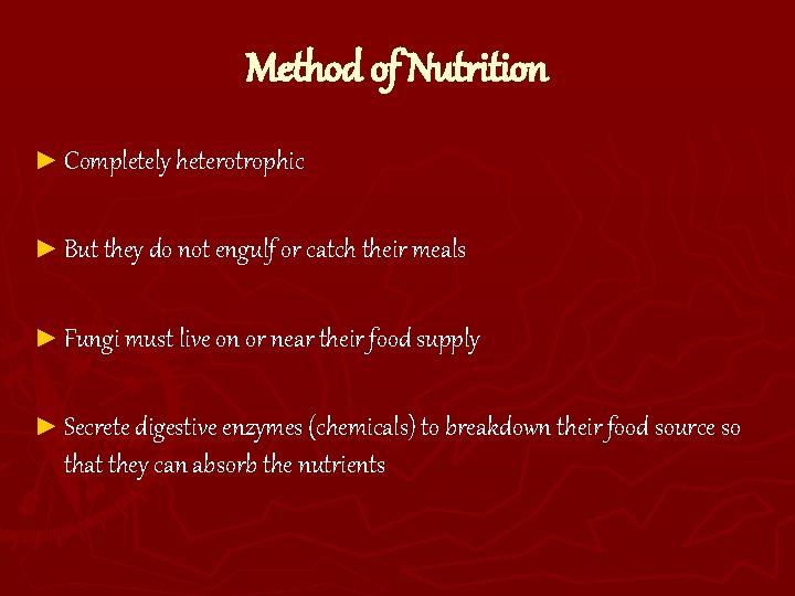 Method of Nutrition ► Completely heterotrophic ► But they do not engulf or catch