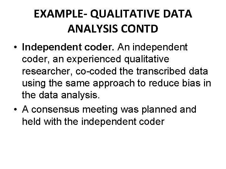EXAMPLE- QUALITATIVE DATA ANALYSIS CONTD • Independent coder. An independent coder, an experienced qualitative EXAMPLE- QUALITATIVE DATA ANALYSIS CONTD • Independent coder. An independent coder, an experienced qualitative