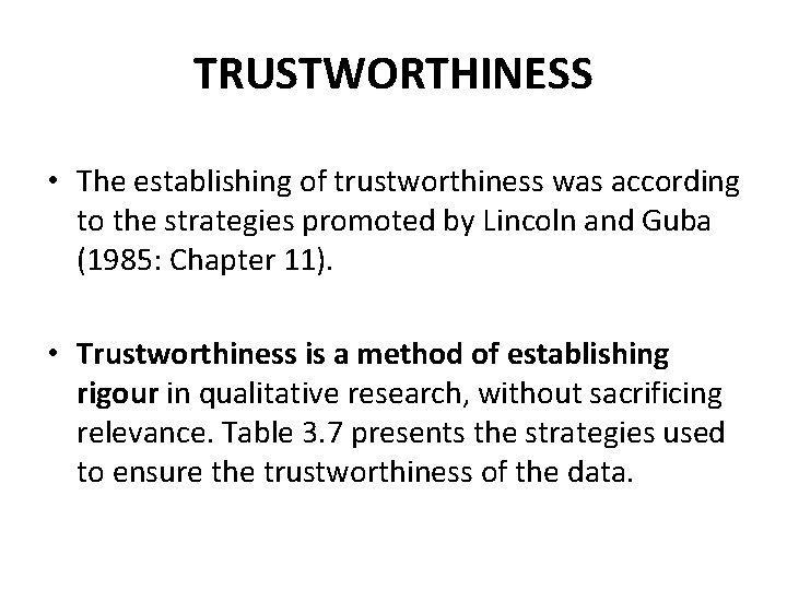 TRUSTWORTHINESS • The establishing of trustworthiness was according to the strategies promoted by Lincoln TRUSTWORTHINESS • The establishing of trustworthiness was according to the strategies promoted by Lincoln