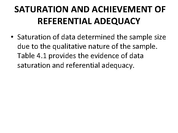 SATURATION AND ACHIEVEMENT OF REFERENTIAL ADEQUACY • Saturation of data determined the sample size SATURATION AND ACHIEVEMENT OF REFERENTIAL ADEQUACY • Saturation of data determined the sample size