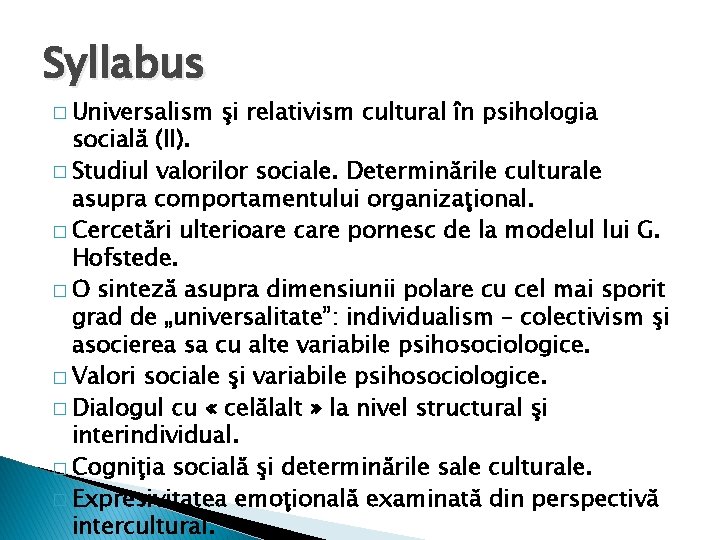 Syllabus � Universalism şi relativism cultural în psihologia socială (II). � Studiul valorilor sociale.