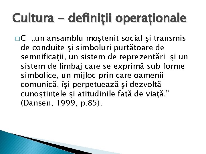 Cultura - definiții operaționale � C=„un ansamblu moştenit social şi transmis de conduite şi