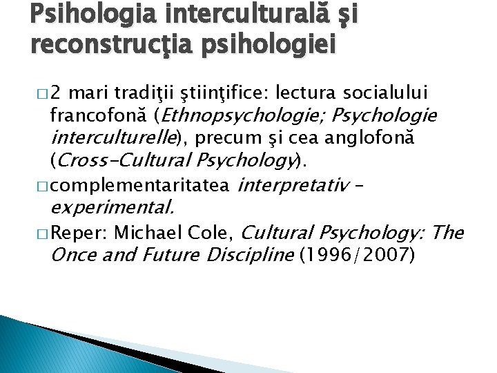 Psihologia interculturală şi reconstrucţia psihologiei � 2 mari tradiţii ştiinţifice: lectura socialului francofonă (Ethnopsychologie;